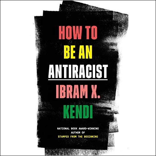 Review: “How to be an Antiracist” by Dr. Ibram X. Kendi